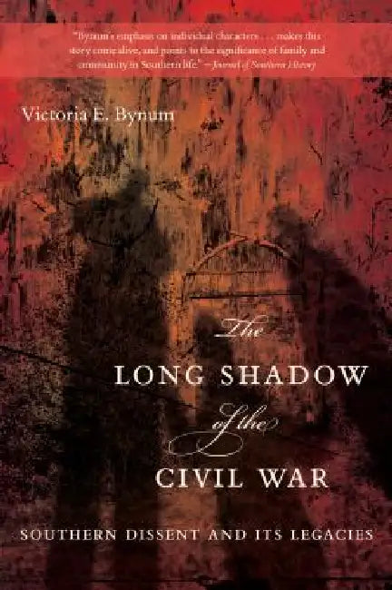 The Long Shadow of the Civil War: Southern Dissent and Its Legacies by Victoria E. Bynum