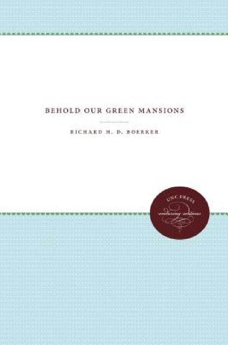 Behold Our Green Mansions by Richard Hans Douai Boerker