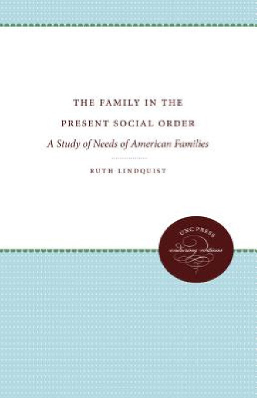 The Family in the Present Social Order: A Study of Needs of American Families by Ruth Lindquist