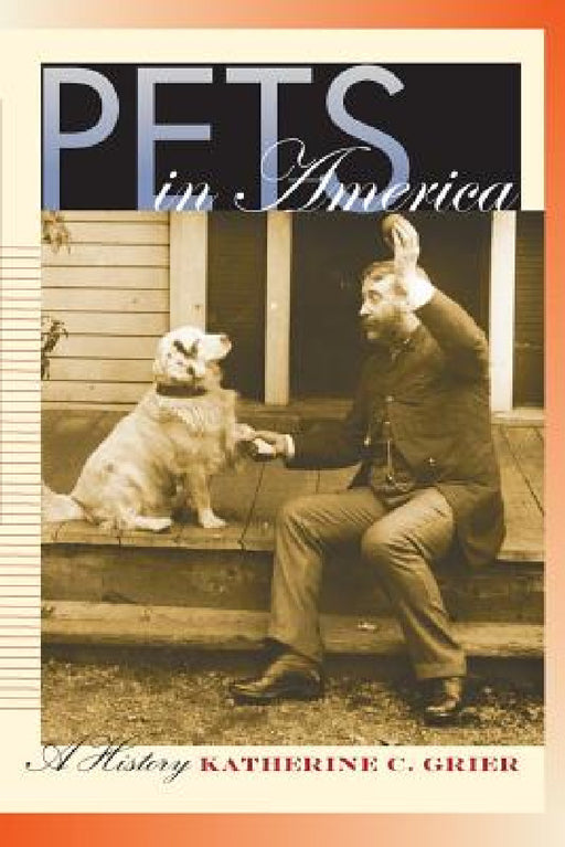 Pets in America: A History by Katherine C. Grier