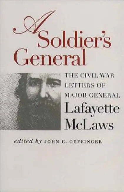 A Soldier's General: The Civil War Letters of Major General Lafayette McLaws by John C. Oeffinger