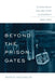 Beyond the Prison Gates: Punishment and Welfare in Germany, 1850-1933 by Warren Rosenblum