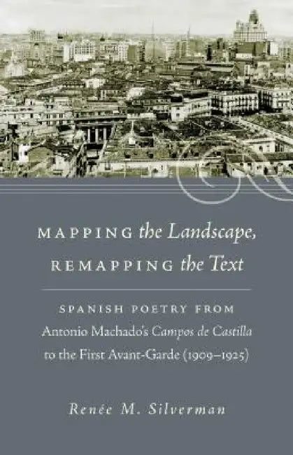 Mapping the Landscape, Remapping the Text by Renée M. Silverman