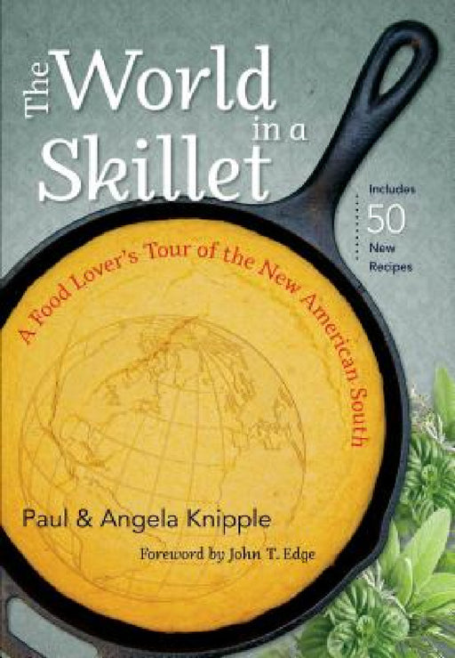 The World in a Skillet: A Food Lover's Tour of the New American South by Paul Knipple, Angela Knipple, John T. Edge