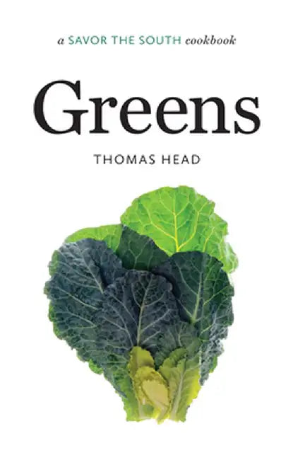 Greens: A Savor the South(r) Cookbook by Thomas Head