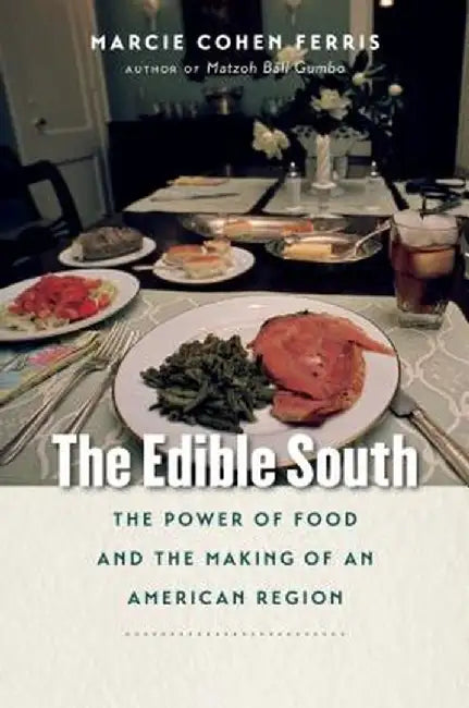 The Edible South: The Power of Food and the Making of an American Region by Marcie Cohen Ferris