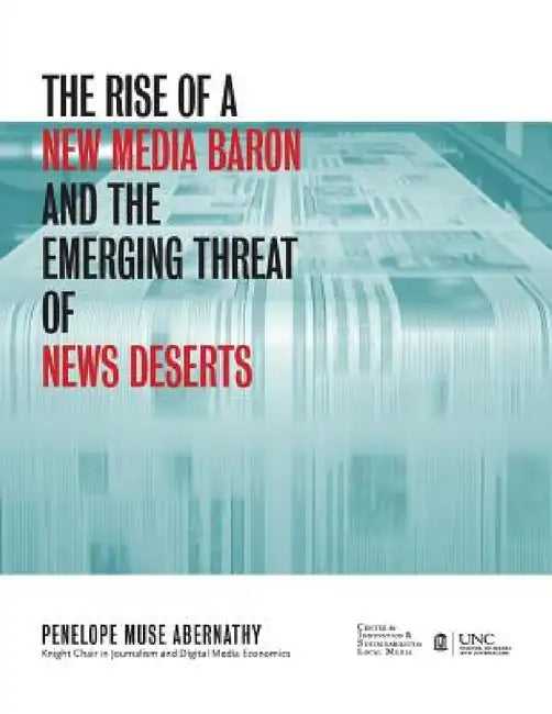 The Rise of a New Media Baron and the Emerging Threat of News Deserts by Penelope Muse Abernathy