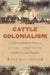 Cattle Colonialism: An Environmental History of the Conquest of California and Hawai'i by John Ryan Fischer