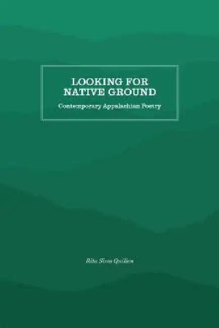 Looking for Native Ground: Contemporary Appalachian Poetry by Rita Sims Quillen