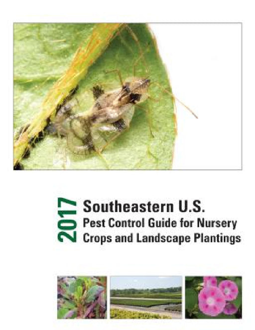 2017 Southeastern U.S. Pest Control Guide for Nursery Crops and Landscape Plantings by Joseph C. Neal, Juang-Horng Jc Chong, Jean Williams-Woodward