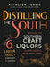Distilling the South: A Guide to Southern Craft Liquors and the People Who Make Them by Kathleen Purvis