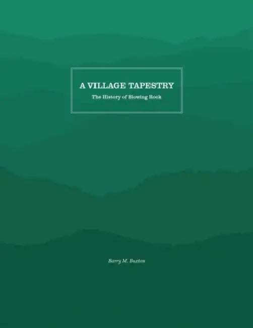 A Village Tapestry: The History of Blowing Rock by Barry M. Buxton, Jerry W. Burns