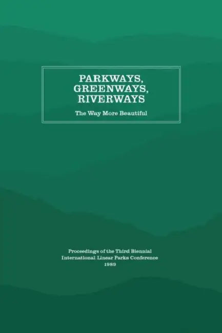 Parkways, Greenways, Riverways: The Way More Beautiful by Appalachian Consortium Press