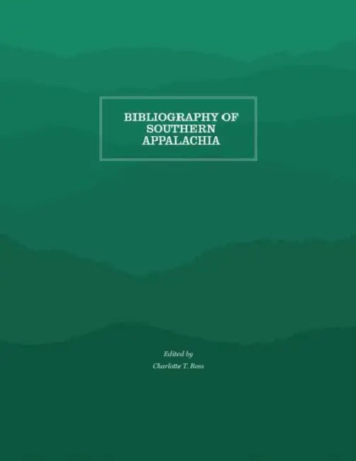 Bibliography of Southern Appalachia by Charlotte T. Ross