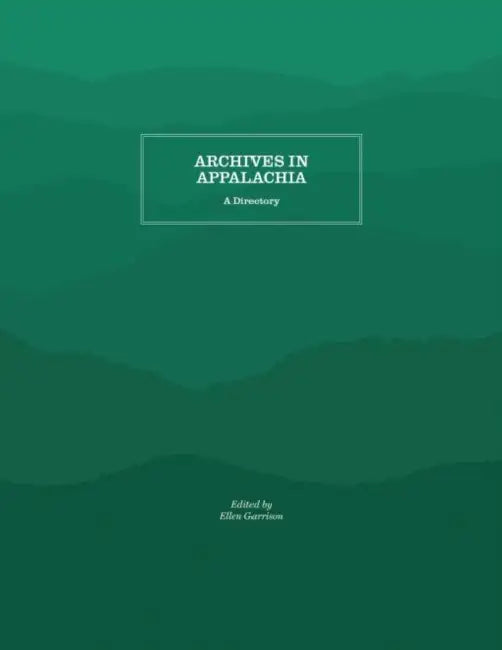 Archives in Appalachia: A Directory by Ellen Garrison