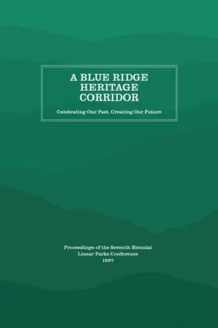 A Blue Ridge Heritage Corridor: Celebrating Our Past, Creating Our Future by Appalachian Consortium Press