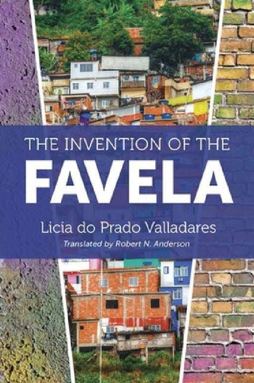 The Invention of the Favela by Licia Do Prado Valladares, Robert N. Anderson