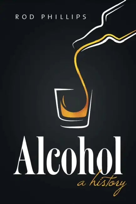 Alcohol: A History by Rod Phillips