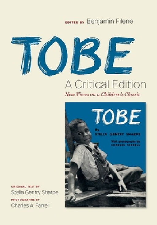 Tobe: A Critical Edition: New Views on a Children's Classic by Benjamin Filene, Stella Gentry Sharpe, Charles A. Farrell