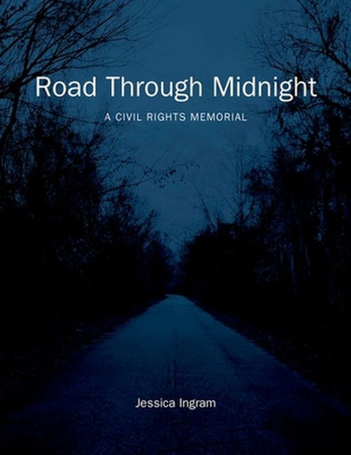 Road Through Midnight: A Civil Rights Memorial by Jessica Ingram