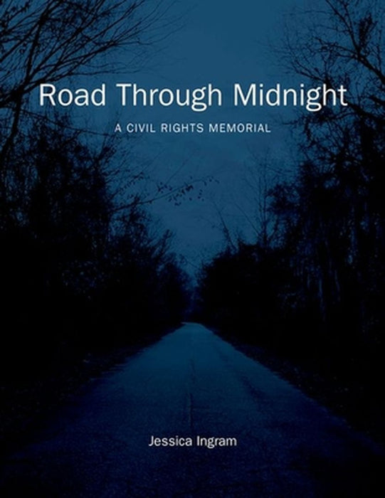 Road Through Midnight: A Civil Rights Memorial by Jessica Ingram