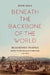 Beneath the Backbone of the World: Blackfoot People and the North American Borderlands, 1720-1877 by Ryan Hall