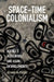 Space-Time Colonialism: Alaska's Indigenous and Asian Entanglements by Juliana Hu Pegues