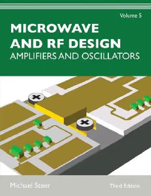 Microwave and RF Design, Volume 5: Amplifiers and Oscillators by Michael Steer