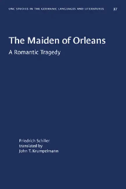 The Maiden of Orleans: A Romantic Tragedy by Johann Christoph Friedrich Schiller