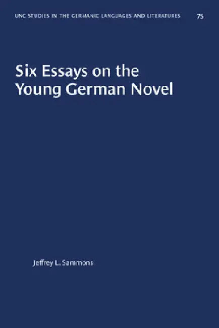 Six Essays on the Young German Novel by Jeffrey L. Sammons
