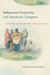 Indigenous Prosperity and American Conquest: Indian Women of the Ohio River Valley, 1690-1792 by Susan Sleeper-Smith