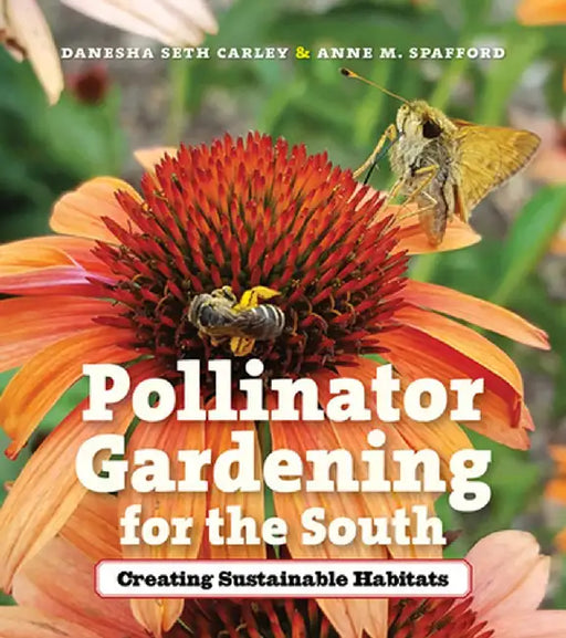 Pollinator Gardening for the South by Danesha Seth Carley