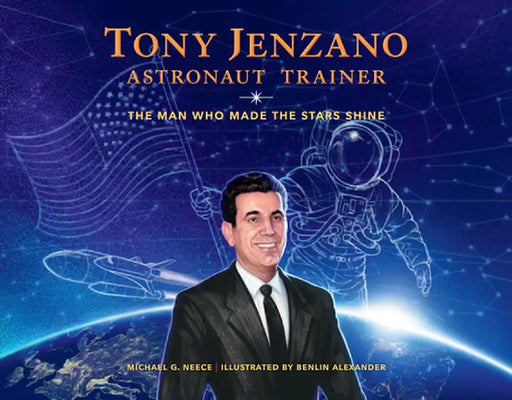 Tony Jenzano, Astronaut Trainer: The Man Who Made the Stars Shine by Michael G. Neece