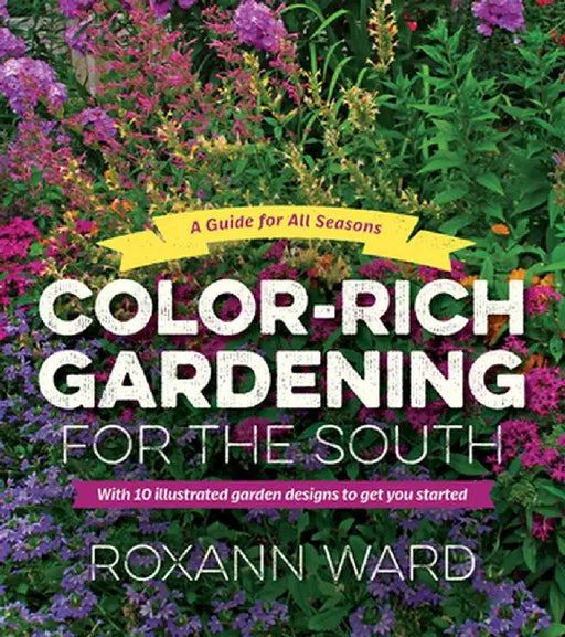 Color-Rich Gardening for the South by Roxann Ward