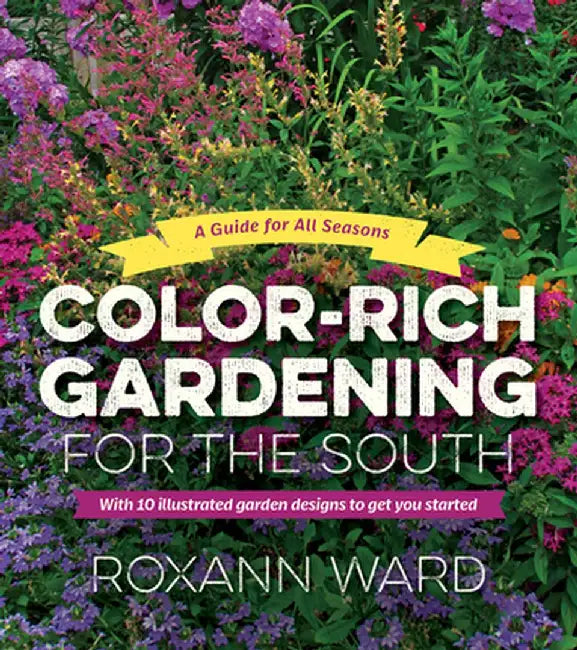 Color-Rich Gardening for the South by Roxann Ward