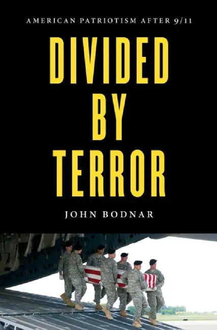 Divided by Terror: American Patriotism After 9/11 by John Bodnar