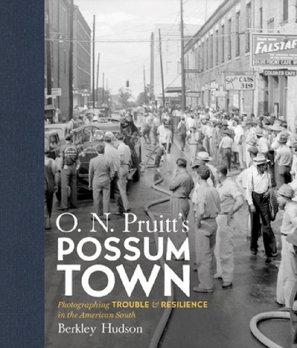 O. N. Pruitt's Possum Town: Photographing Trouble and Resilience in the American South by Berkley Hudson, Tom Rankin