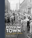 O. N. Pruitt's Possum Town: Photographing Trouble and Resilience in the American South by Berkley Hudson, Tom Rankin