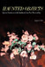 Haunted Objects: Spectral Testimony in the Southern Cone Post-Dictatorship by Megan Corbin
