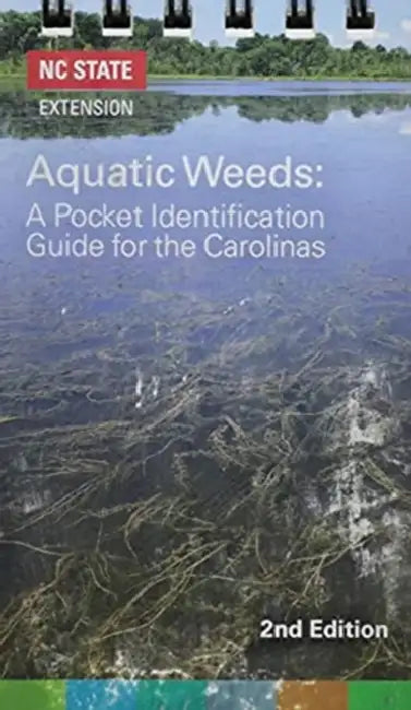 Aquatic Weeds: A Pocket Identification Guide for the Carolinas by Nc State University College of Agricultu