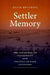 Settler Memory: The Disavowal of Indigeneity and the Politics of Race in the United States by Kevin Bruyneel
