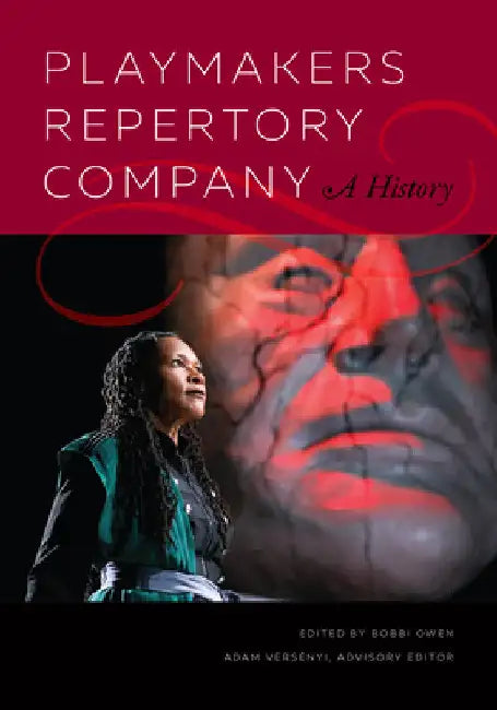 Playmakers Repertory Company: A History by Bobbi Owen