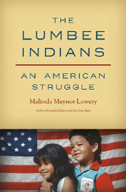 The Lumbee Indians: An American Struggle by Malinda Maynor Lowery