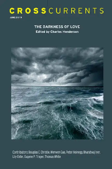 Crosscurrents: The Darkness of Love: Volume 69, Number 2, June 2019 by Charles Henderson