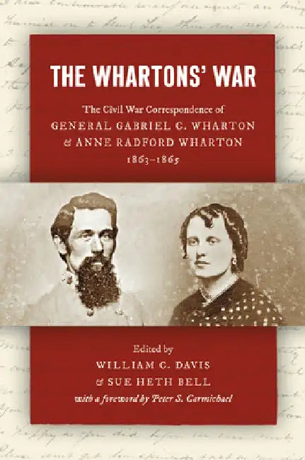The Whartons' War: The Civil War Correspondence of General Gabriel C. Wharton and Anne Radford Wharton, 1863-1865 by William C. Davis
