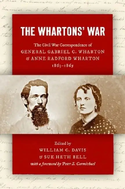 The Whartons' War: The Civil War Correspondence of General Gabriel C. Wharton and Anne Radford Wharton, 1863-1865 by William C. Davis