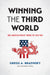 Winning the Third World: Sino-American Rivalry During the Cold War by Gregg A. Brazinsky