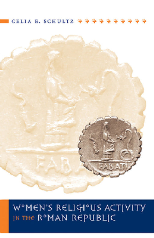 Women's Religious Activity in the Roman Republic by Celia E. Schultz