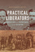 Practical Liberators: Union Officers in the Western Theater During the Civil War by Kristopher A. Teters