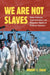We Are Not Slaves: State Violence, Coerced Labor, and Prisoners' Rights in Postwar America by Robert T. Chase